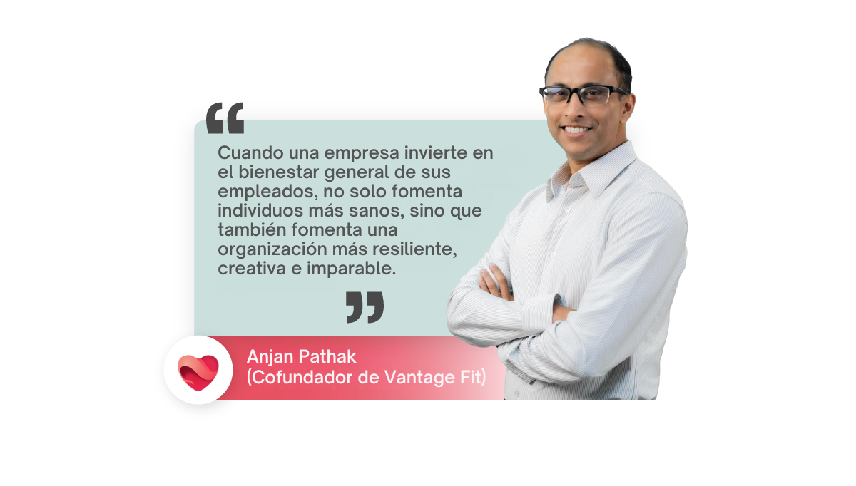 Anjan Pathak, CTO de Vantage Fit, refuerza los beneficios de implementar programs.png de bienestar para los empleados